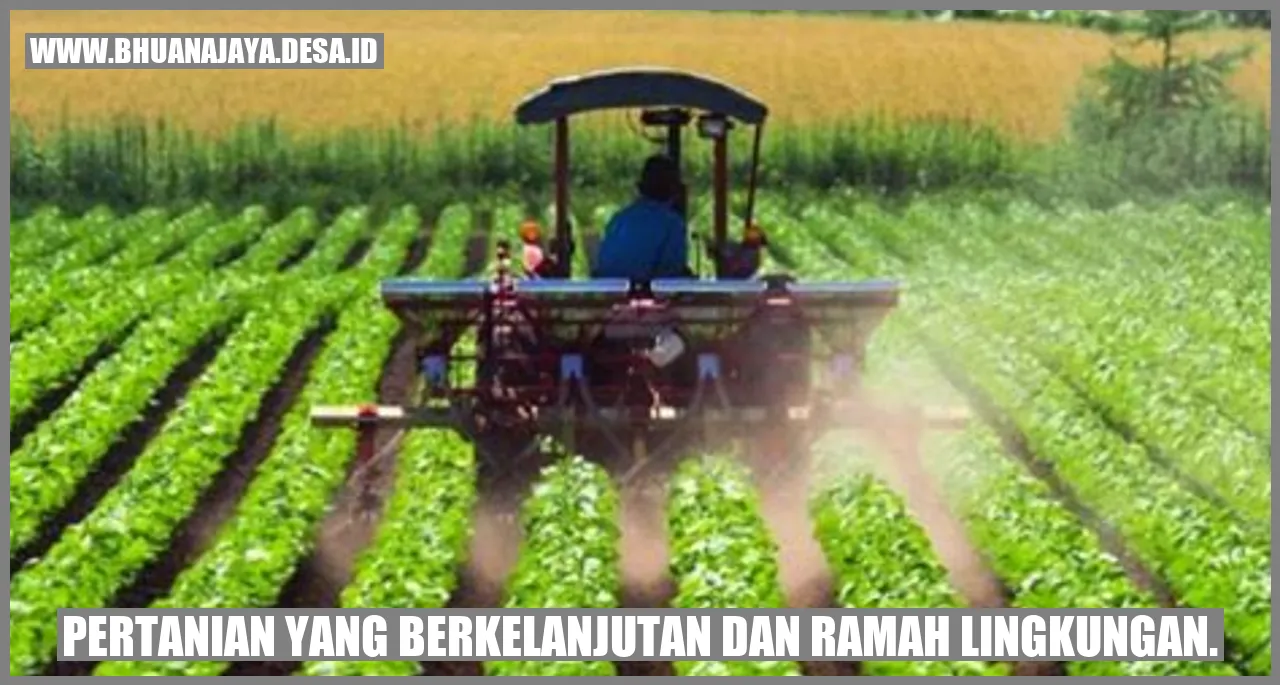 pertanian yang berkelanjutan dan ramah lingkungan.