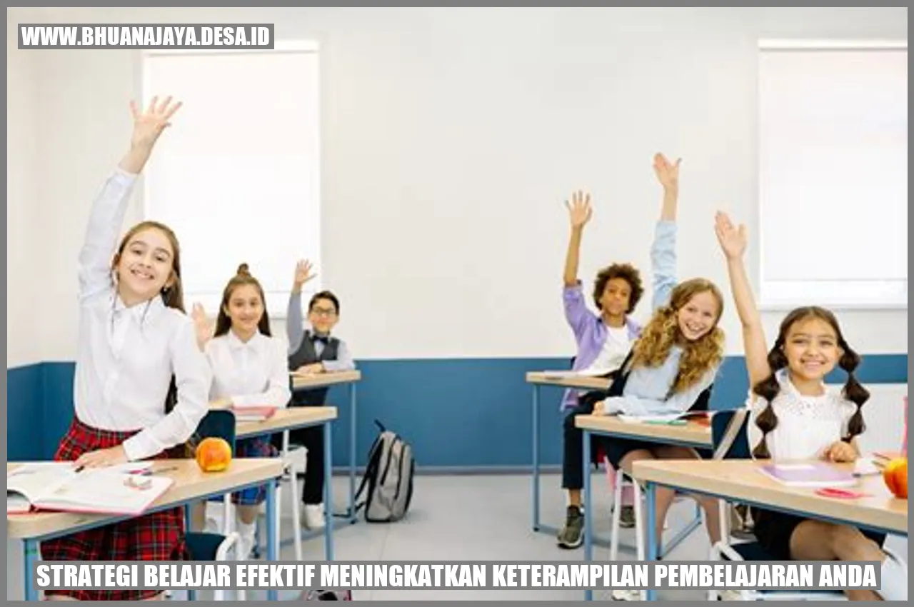 Strategi Belajar Efektif: Meningkatkan Keterampilan Pembelajaran Anda