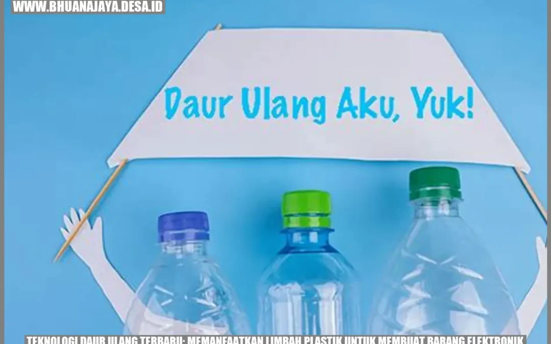 Teknologi Daur Ulang Terbaru: Memanfaatkan Limbah Plastik untuk Membuat Barang Elektronik